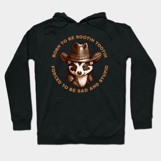 BORN TO BE ROOTIN TOOTIN FORCED TO BE SAD AND STUPID Hoodie